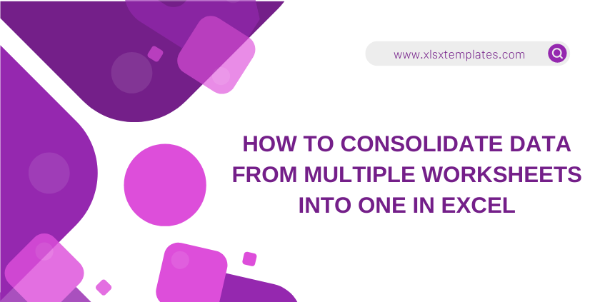How to Consolidate Data from Multiple Worksheets into One in Excel